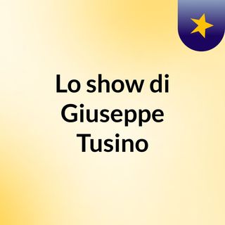 Lo show di Giuseppe Tusino
