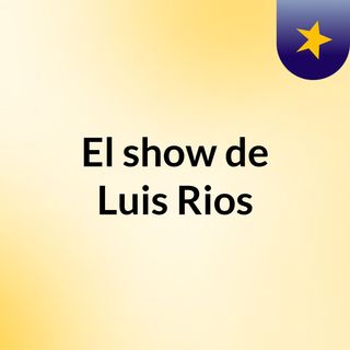 El show de Luis Rios