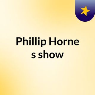 Phillip Horne's show