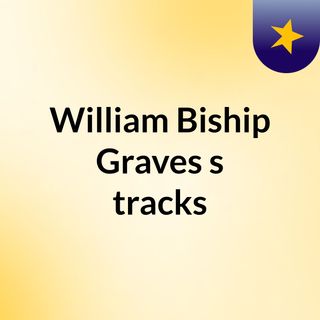 William Biship Graves's tracks
