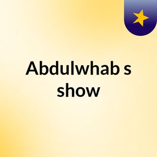 Abdulwhab's show