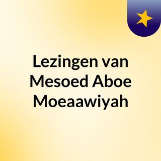 Lezingen van Mesoed Aboe Moeaawiyah