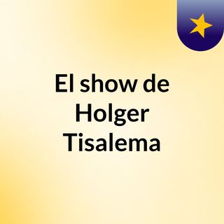El show de Holger Tisalema