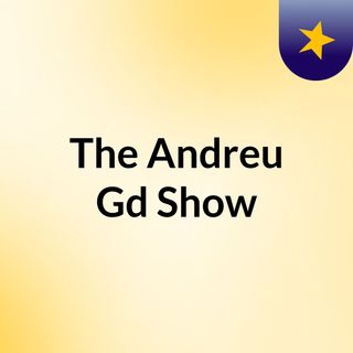 The Andreu Gd Show