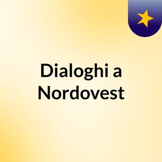 Dialoghi a Nordovest - #1 - 14 gennaio 2024