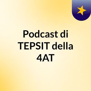 Podcast di TEPSIT della 4AT