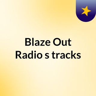 Blaze Out Radio's tracks