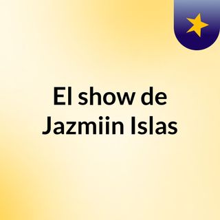 El show de Jazmiin Islas