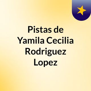 Pistas de Yamila Cecilia Rodriguez Lopez