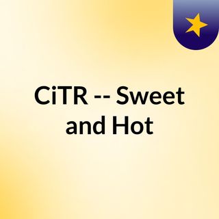 CiTR -- Sweet and Hot