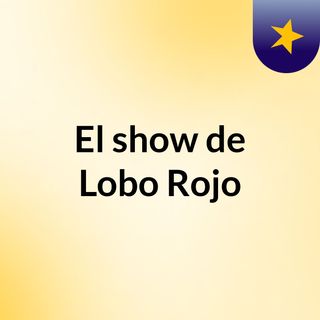 El show de Lobo Rojo
