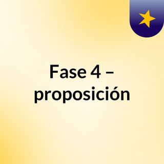 Fase 4 – proposición