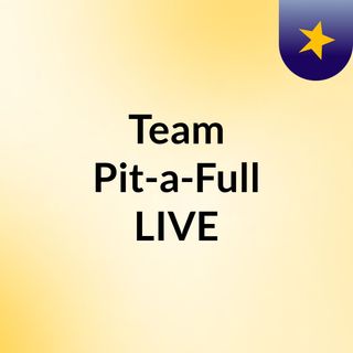 Team Pit-a-Full LIVE