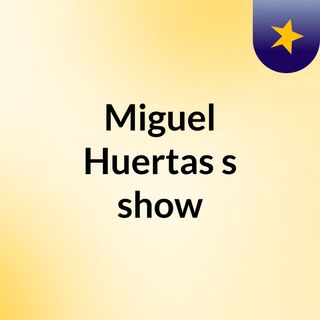 Miguel Huertas's show