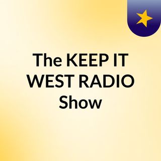 The KEEP IT WEST RADIO Show