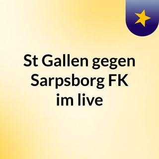 st gallen gegen sarpsborg fk im live