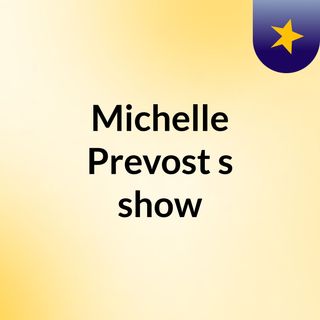 Michelle Prevost's show