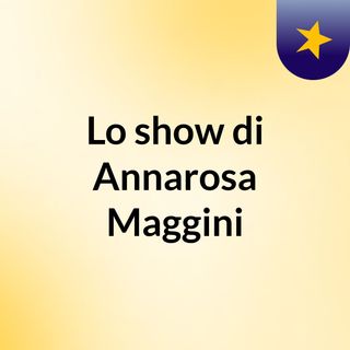 Lo show di Annarosa Maggini