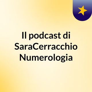 Il podcast di SaraCerracchio Numerologia
