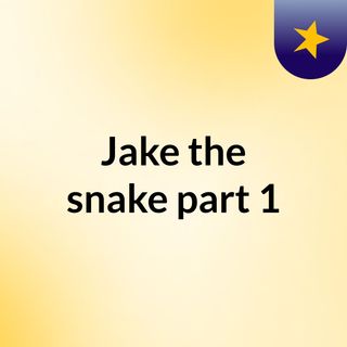 Jake the snake part 1