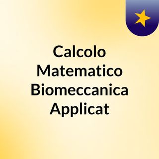Calcolo Matematico Biomeccanica Applicat