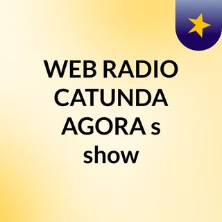 WEB RADIO CATUNDA AGORA's show