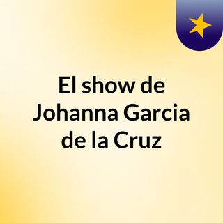 El show de Johanna Garcia de la Cruz