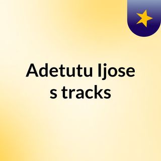Adetutu Ijose's tracks
