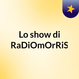 Lo show di RaDiOmOrRiS