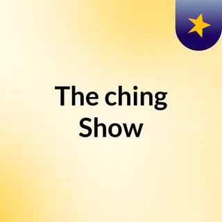 The ching Show