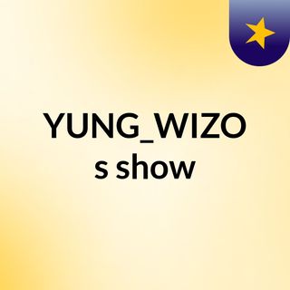 YUNG_WIZO's show