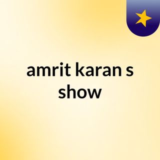 amrit karan's show