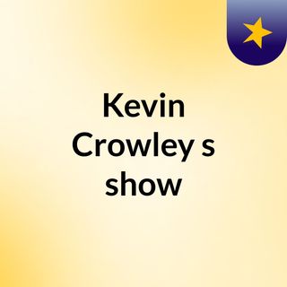 Kevin Crowley's show