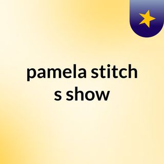 pamela stitch's show