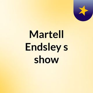 Martell Endsley's show