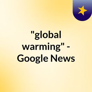 "global warming" - Google News