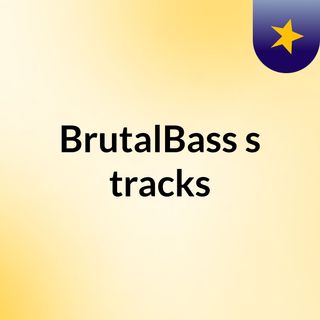 BrutalBass's tracks