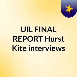 UIL FINAL REPORT/Hurst/Kite interviews