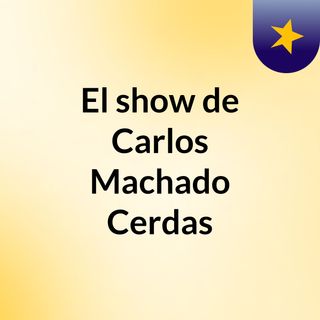 El show de Carlos Machado Cerdas