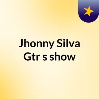 Jhonny Silva Gtr's show