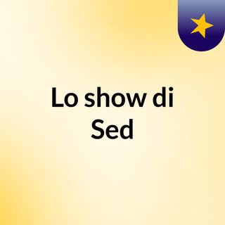 Lo show di Sed