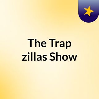 The Trap zillas Show