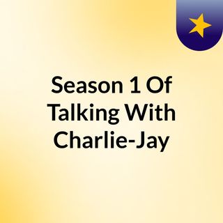 Season 1 Of Talking With Charlie-Jay