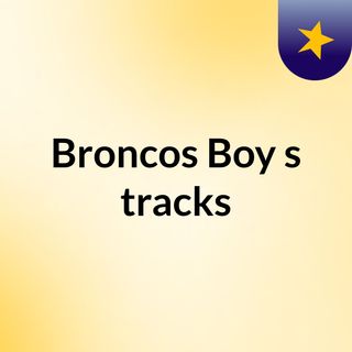 Broncos Boy's tracks