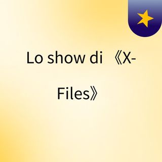 Lo show di 《X- Files》