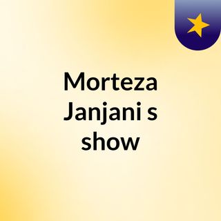 Morteza Janjani's show