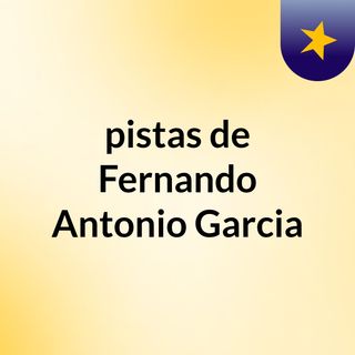 pistas de Fernando Antonio Garcia