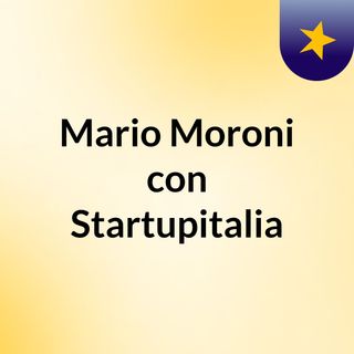 Mario Moroni con Startupitalia