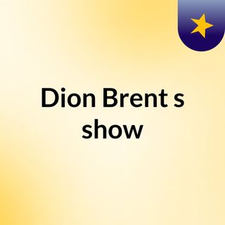 Dion Brent's show