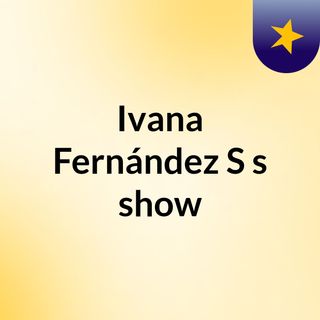 Ivana Fernández S's show